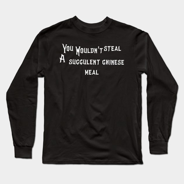 a succulent chinese you wouldn't steal Long Sleeve T-Shirt by afmr.2007@gmail.com